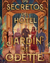 LOS SECRETOS DEL HOTEL JARDÍN DE ODETTE