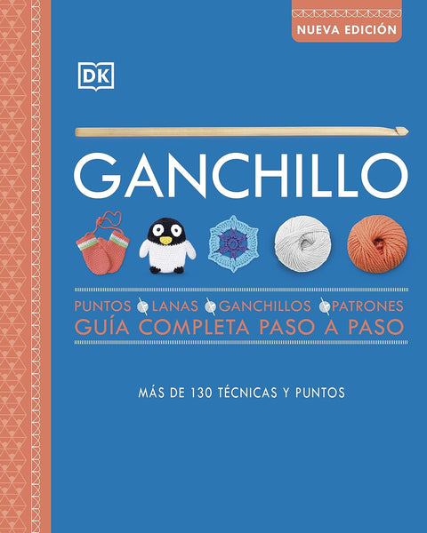 GANCHILLO. GUÍA COMPLETA PASO A PASO. NUEVA EDICIÓN