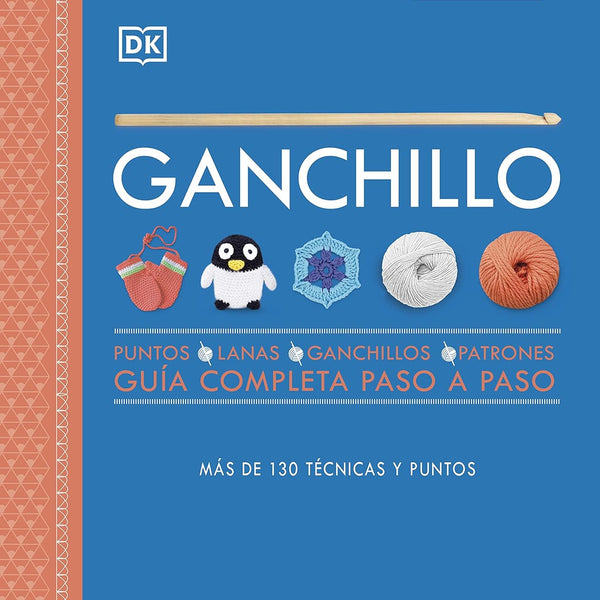 GANCHILLO. GUÍA COMPLETA PASO A PASO. NUEVA EDICIÓN