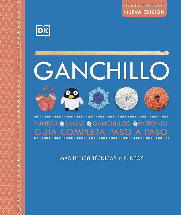 GANCHILLO. GUÍA COMPLETA PASO A PASO. NUEVA EDICIÓN