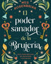 EL PODER SANADOR DE LA BRUJERIA