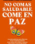 NO COMAS SALUDABLE, COME EN PAZ