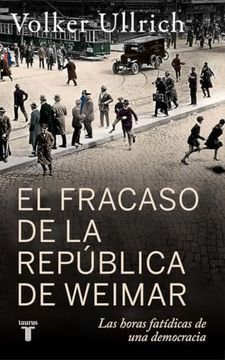 EL FRACASO DE LA REPUBLICA DE WEIMAR (TAURUS)