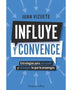 INFLUYE Y CONVENCE. Estrategias para persuadir y conseguir lo que te propongas