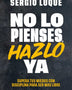 NO LO PIENSES, HAZLO YA