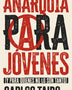 ANARQUISMO PARA JOVENES (CATARATA)