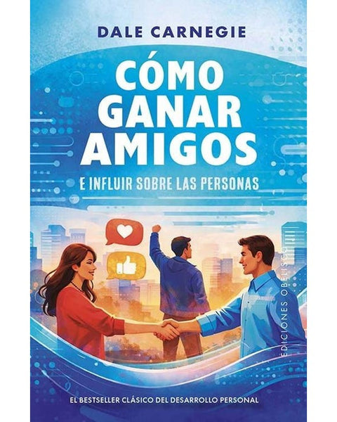 COMO GANAR AMIGOS E INFLUIR SOBRE LAS PERSONAS