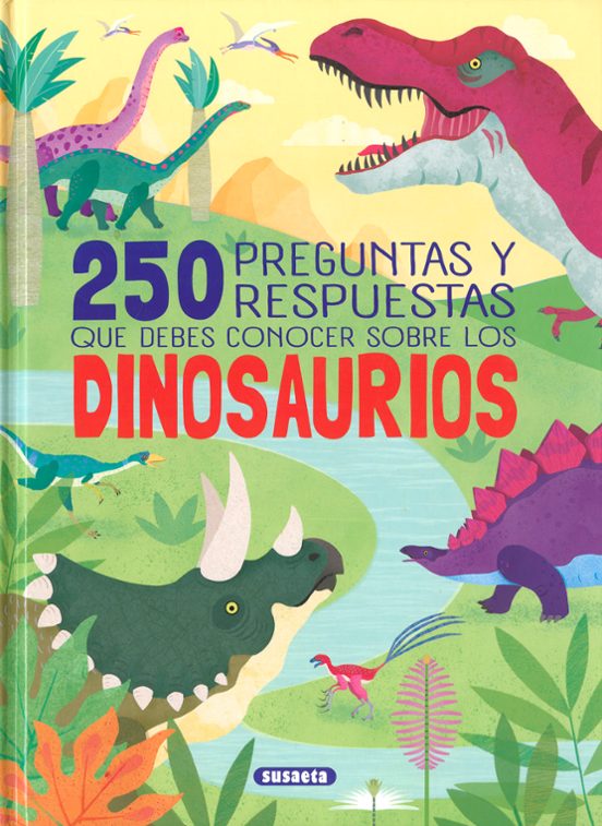 250 PREGUNTAS Y RESPUESTAS QUE DEBES CONOCER SOBRE LOS DINOSAURIOS - TD (SUSAETA EDICIONES)