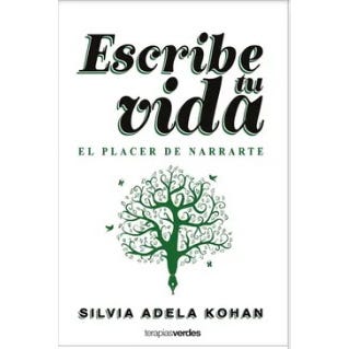 ESCRIBE TU VIDA. EL PLACER DE NARRARTE (TERAPIAS VERDES)