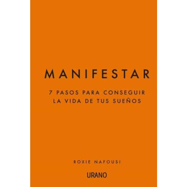 MANIFESTAR. 7 PASOS PARA CONSEGUIR LA VIDA DE TUS SUEÑOS