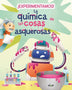 EXPERIMENTAMOS LA QUIMICA DE LAS COSAS ASQUEROSA 