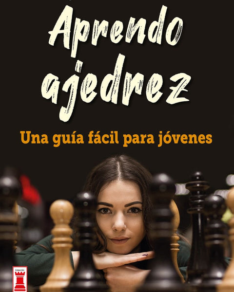 APRENDO AJEDREZ UNA GUIA PARA JOVENES