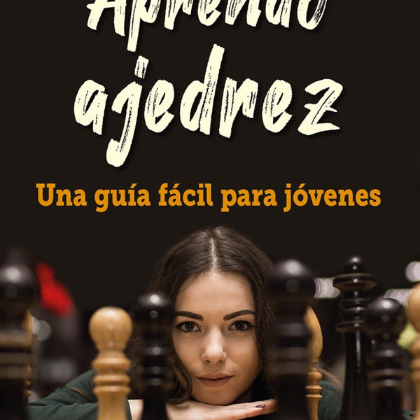 APRENDO AJEDREZ UNA GUIA PARA JOVENES