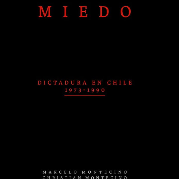 MIEDO. DICTADURA EN CHILE 1973-1990