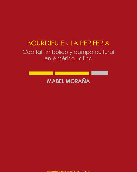 Bourdieu En La Periferia. Capital Simbólico Y Campo Cultural