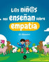 LOS NIÑOS NOS ENSEÑAS SOBRE EMPATIA