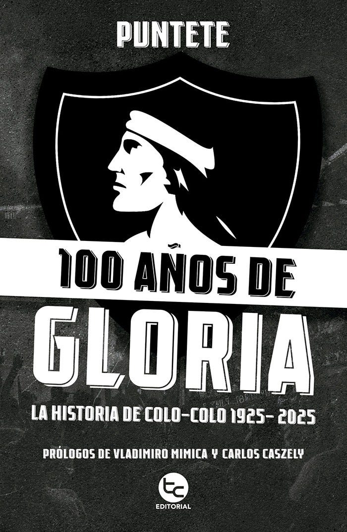 100 AÑOS DE GLORIA: LA HISTORIA DE COLO-COLO