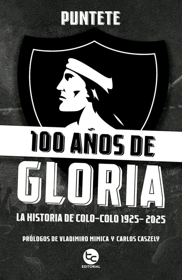 100 AÑOS DE GLORIA: LA HISTORIA DE COLO-COLO