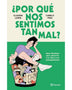 ¿POR QUE NOS SENTIMOS TAN MAL?