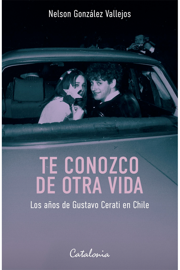 TE CONOZCO DE OTRA VIDA LOS AÑOS DE GUSTAVO CERATI EN CHILE