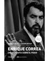 ENRIQUE CORREA. Una biografía sobre el poder