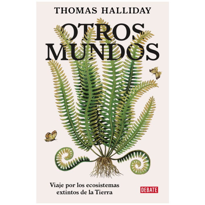 OTROS MUNDOS. viaje por los ecosistemas extintos de la tierra