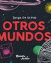 OTROS MUNDOS - jorge de la paz