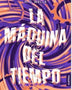 LA MAQUINA DEL TIEMPO