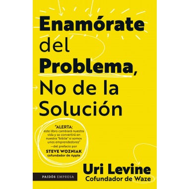 ENAMORATE DEL PROBLEMA NO DE LA SOLUCION