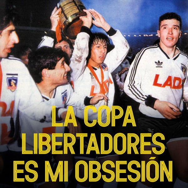 LA COPA LIBERTADORES ES MI OBSESIÓN
