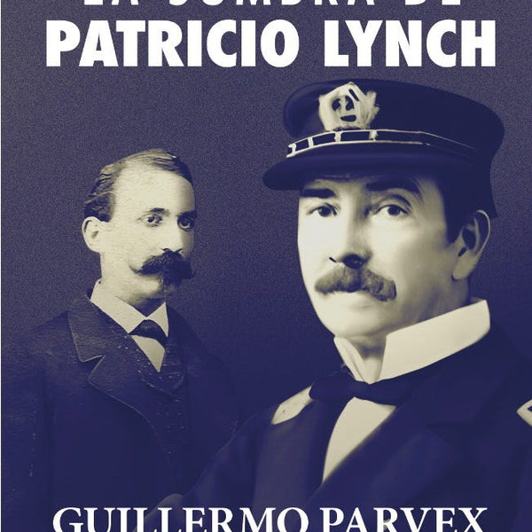 LA SOMBRA DE PATRICIO LYNCH
