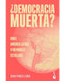 ¿DEMOCRACIA MUERTA?