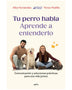 TU PERRO HABLA: APRENDE A ENTENDERLO