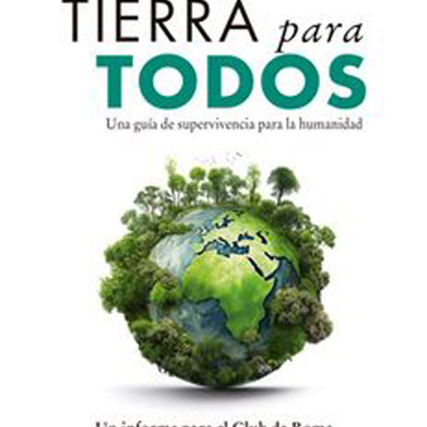 LA TIERRA PARA TODOS. UNA GUÍA DE SUPERVIVENCIA PARA LA HUMANIDAD