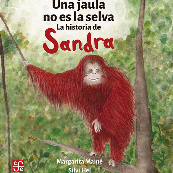 UNA JAULA NO ES LA SELVA. LA HISTORIA DE SANDRA