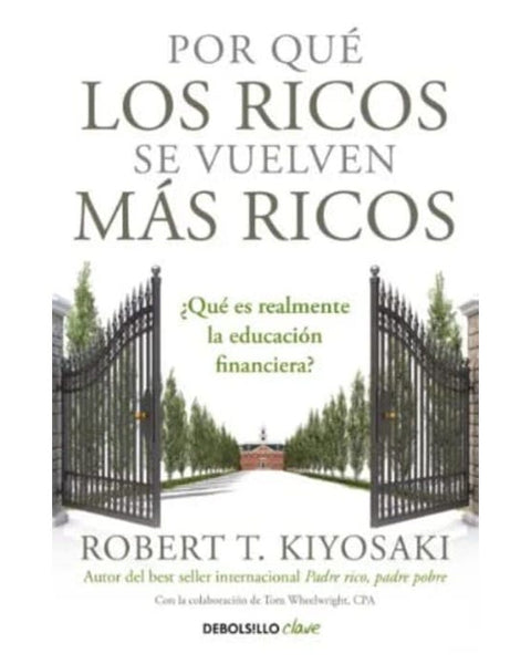 POR QUE LOS RICOS SE VUELVEN MAS RICOS - DEBOLSILLO CLAVE