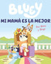 BLUEY: MI MAMA ES LA MEJOR