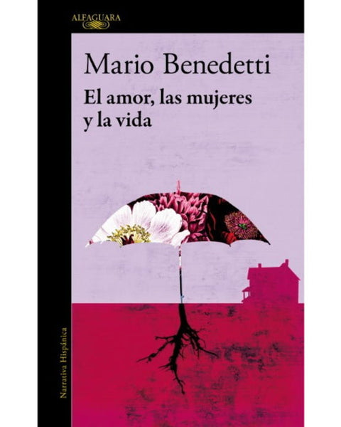 EL AMOR, LAS MUJERES Y LA VIDA (ALFAGUARA)