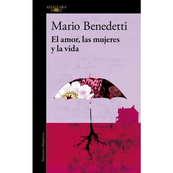 EL AMOR, LAS MUJERES Y LA VIDA (ALFAGUARA)