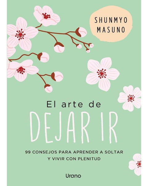 EL ARTE DE DEJAR IR. 99 CONSEJOS PARA APRENDER A SOLTAR Y VIVIR CON PLENITUD