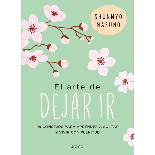 EL ARTE DE DEJAR IR. 99 CONSEJOS PARA APRENDER A SOLTAR Y VIVIR CON PLENITUD