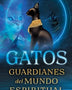 GATOS. GUARDIANES DEL MUNDO ESPIRITUAL
