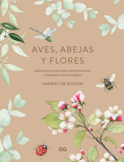 AVES, ABEJAS Y FLORES: Guia paso a paso para pintar plantas y animales con acuarela