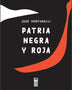 PATRIA NEGRA Y ROJA