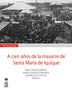 A CIEN AÑOS DE LA MASACRE DE SANTA MARIA DE IQUIQUE
