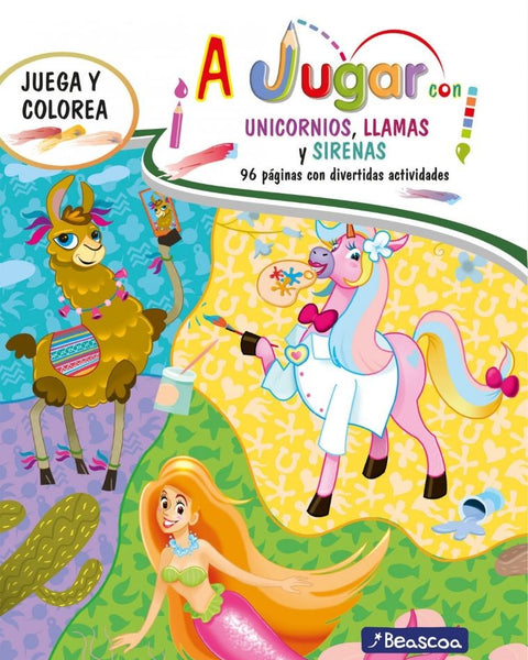 A JUGAR CON UNICORNIOS, SIRENAS Y LLAMAS (JUEGA Y COLOREA)