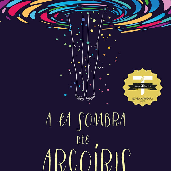 A LA SOMBRA DEL ARCOÍRIS (VI PREMIO TITANIA DE NOVELA ROMÁNTICA)