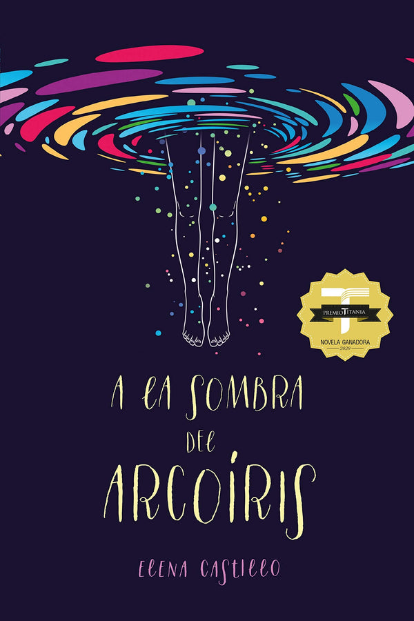 A LA SOMBRA DEL ARCOÍRIS (VI PREMIO TITANIA DE NOVELA ROMÁNTICA)