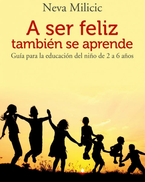 A SER FELIZ  TAMBIEN SE APRENDE