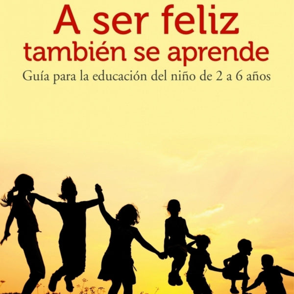 A SER FELIZ  TAMBIEN SE APRENDE
